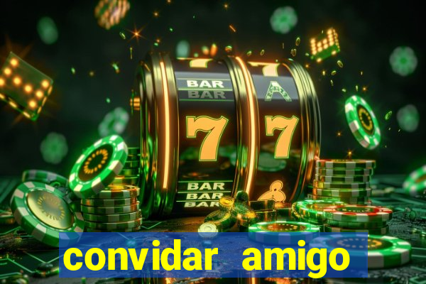 convidar amigo estrela bet